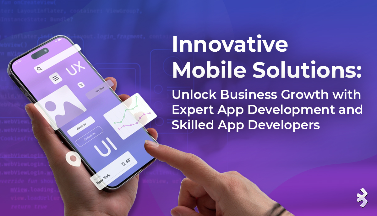 Innovative Mobile Solutions to Drive Business Growth Through App Development